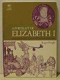 A portrait of Elizabeth I : in the words of the Queen and her contemporaries