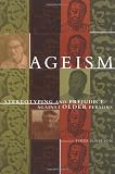 Ageism: Stereotyping and Prejudice against Older Persons (Bradford Books)