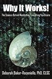 Why It Works!: The Science Behind Manifesting Everything You Desire