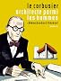 Le Corbusier, architecte parmi les hommes