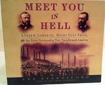 Meet You in Hell: Andrew Carnegie, Henry Clay Frick, and the Bitter Partnership That Transformed America