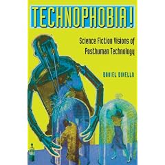 Technophobia!: Science Fiction Visions of Posthuman Technology