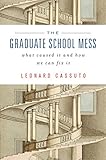 The graduate school mess : what caused it and how we can fix it