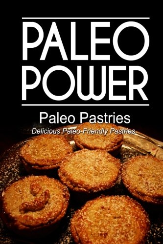 paleo power paleo pastries delicious paleo friendly pastries
