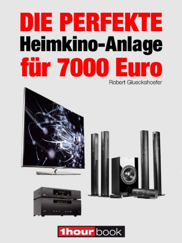 Die perfekte Heimkino-Anlage für 7000 Euro: 1hourbook (German Edition)