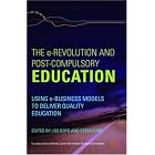 The e-Revolution and Post-Compulsory Education: Using e-Business Models to Deliver Quality... by  Jos Boys: Peter