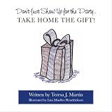 Don't Just Show Up for the Party...Take Home the Gift!