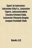 Sport in Leicester: Leicester City F.c., Leicester Tigers, Leicestershire County Cricket Club, Leicester Phoenix Rugby League Football Club