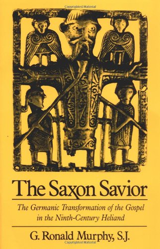 the saxon savior the germanic transformation of the gospel in the ninth century heliand
