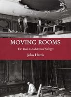 Moving Rooms: The Trade in Architectural Salvages (Paul Mellon Centre for Studies in British Art)