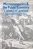 Microeconomics and the public economy : a defence of Leviathan