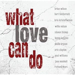 What Love Can Do by Various Artists, Brian Wilson, Burt Bacharach, Kenny Loggins, and Kris Kristofferson (Audio CD - 2009)