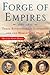 Forge of Empires: Three Revolutionary Statesmen and the World They Made, 1861-1871