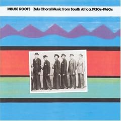 Mbube Roots: Zulu Choral Music from South Africa, 1930's-1960's