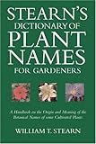 Stearn's Dictionary of Plant Names for Gardeners : A Handbook on the Origin and Meaning of the Botanical Names of Some Cultivated Plants