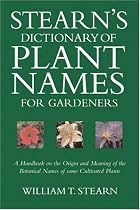 Stearn's Dictionary of Plant Names for Gardeners: A Handbook on the Origin and Meaning of the Botanical Names of Some Cultivated Plants