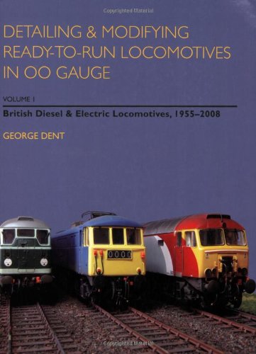 Detailing and Modifying Ready-to-Run Locomotives in 00 Gauge: British Diesel and Electric Locomotives, 1955-2008 v. 1