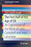 The first half of the age of oil : an exploration of the work of Colin Campbell and Jean Laherrere