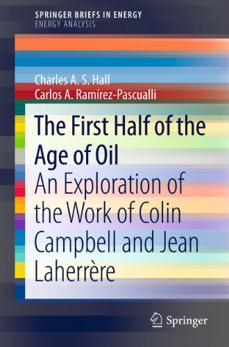 The First Half of the Age of Oil: An Exploration of the Work of Colin Campbell and Jean Laherrère (SpringerBriefs in Energy)