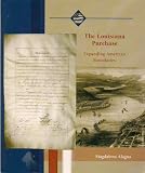 The Louisiana Purchase: Expanding America`s Boundaries (Life in the New American Nation)