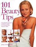 101 Beauty Tips: The Modern Woman's Complete Guide to Looking and Feeling Great