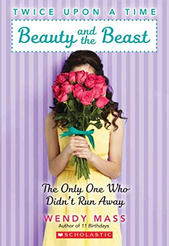 [(Beauty and the Beast: The Only One Who Didn't Run Away )] [Author: Wendy Mass] [Jul-2013]