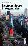 Produkt-Bild: Deutsche Spuren in Argentinien. Zwei Jahrhunderte wechselvoller Beziehungen