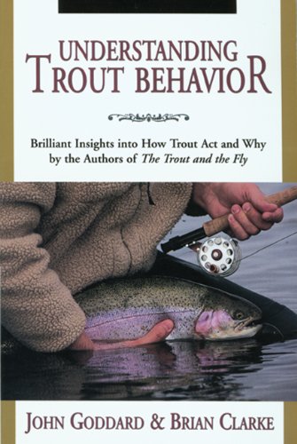 Understanding Trout Behavior: Brilliant Insights into How Trout Act and Why by the Authors of The Trout and the Fly