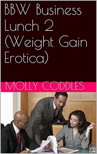 BBW Business Lunch 2 (Weight Gain Erotica)