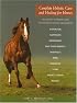 Complete Holistic Care and Healing for Horses: The Owner's Veterinary Guide to Alternative Methods and Remedies