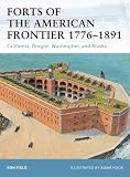 Forts of the American frontier 1776-1891 : California, Oregon, Washington and Alaska
