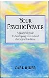 Your psychic power : a practical guide to developing your natural clairvoyant abilities