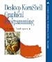 Desktop Kornshell Graphical Programming (Addison-Wesley Professional Computing Series)