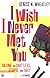I Wish I Never Met You: Dating the Shiftless, Stupid, and Ugly A Novel