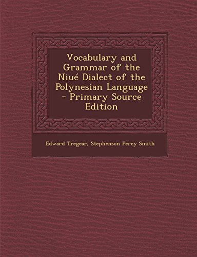 Vocabulary and Grammar of the Niue Dialect of the Polynesian Language - Primary Source Edition