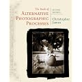 The Book of Alternative Photographic Processes, Second Edition