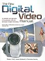 The New Digital Video Manual: An Essential, Up-To-Date Guide to the Equipment, Skills and Techniques of Digital Videomaking