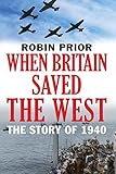 When Britain Saved The West : The Story of 1940