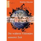 Die wahren Vision�re unserer Zeitvon "Martin H�usler"