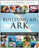 Building an Ark: 101 Solutions to Animal Suffering (The Solutions Series)