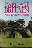 Dark Age Britain : what to see and where