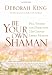 Be Your Own Shaman: Heal Yourself and Others with 21st-Century Energy Medicine Image of Be Your Own Shaman: Heal Yourself and Others with 21st-Century Energy Medicine