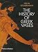 The
History
of
Greek
Vases:
Potters,
Painters
and
Pictures