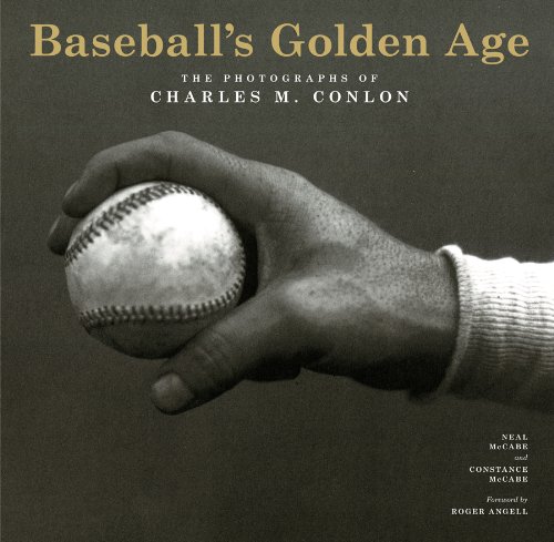 Baseball's Golden Age: The Photographs of Charles M. Conlon Baseball's Golden Age: The Photographs of Charles M. Conlon