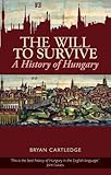 The will to survive : a history of Hungary