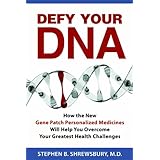 defy your dna how the new gene patch personalized medicines will help you overcome your greatest health challenges