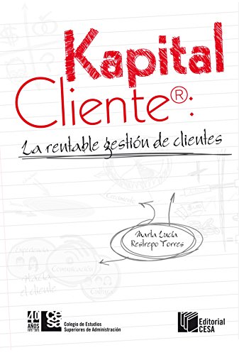 Kapital Cliente: la rentable gestión de clientes (Spanish Edition)