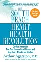 The South Beach Heart Health Revolution: Cardiac Prevention That Can Reverse Heart Disease and Stop Heart Attacks and Strokes (The South Beach Diet)