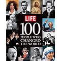 LIFE : 100 PEOPLE WHO CHANGED THE WORLD