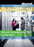  : Exam 70-236: Microsoft Exchange Server 2007 Configuration with Lab Manual and MOAC Labs Online Set (Microsoft Official Academic Course)